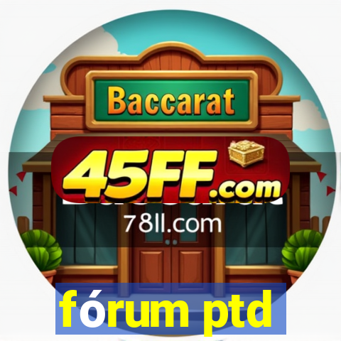 fórum ptd